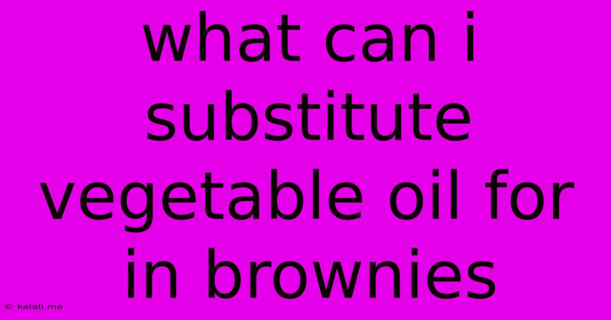 What Can I Substitute Vegetable Oil For In Brownies
