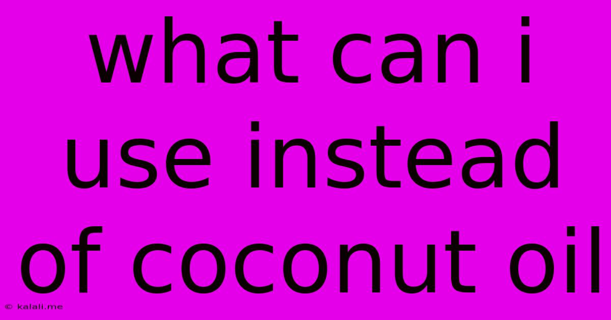 What Can I Use Instead Of Coconut Oil