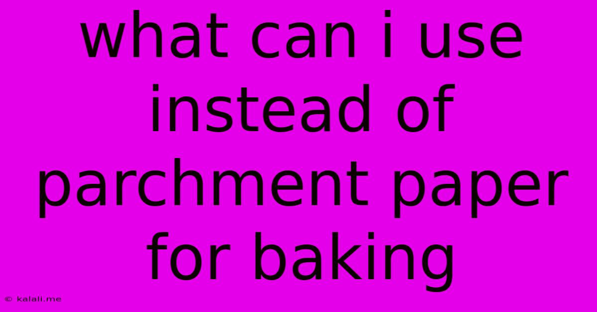 What Can I Use Instead Of Parchment Paper For Baking