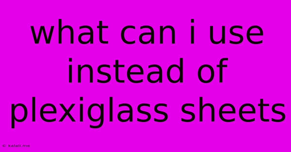 What Can I Use Instead Of Plexiglass Sheets