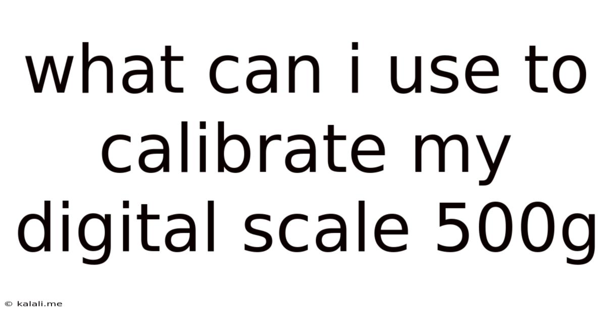 What Can I Use To Calibrate My Digital Scale 500g