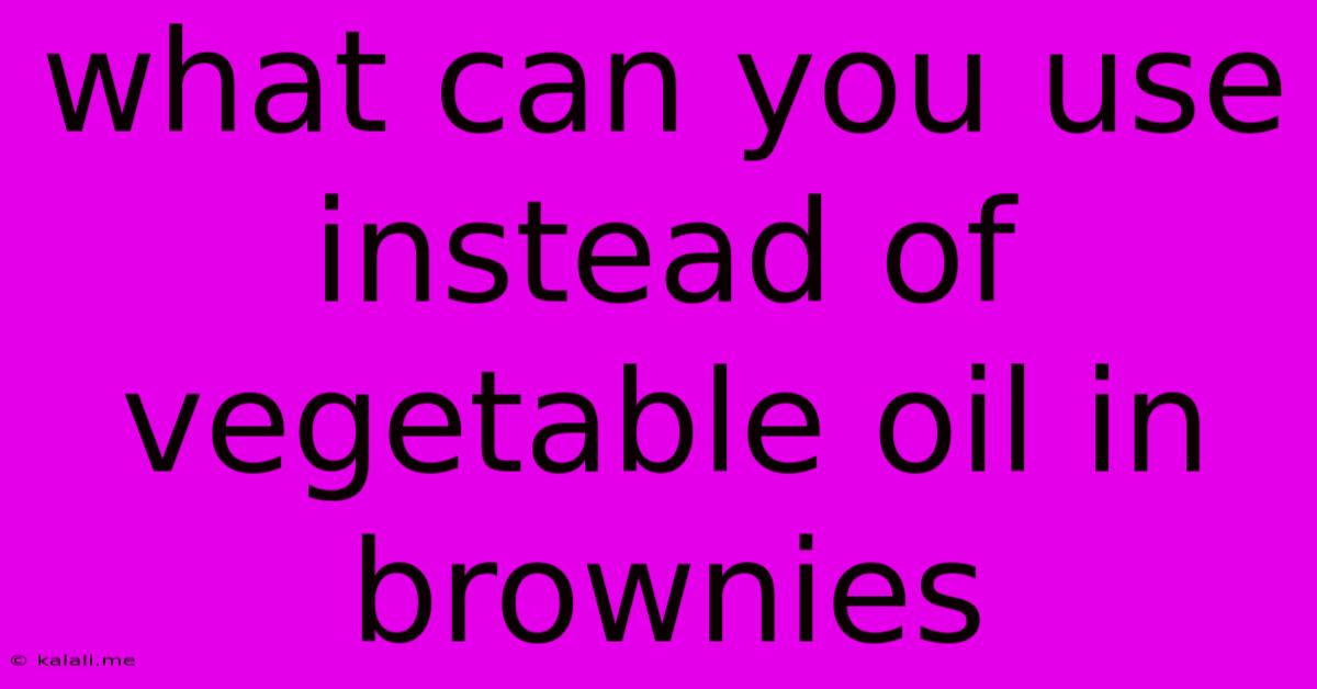 What Can You Use Instead Of Vegetable Oil In Brownies