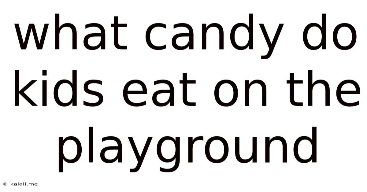 What Candy Do Kids Eat On The Playground