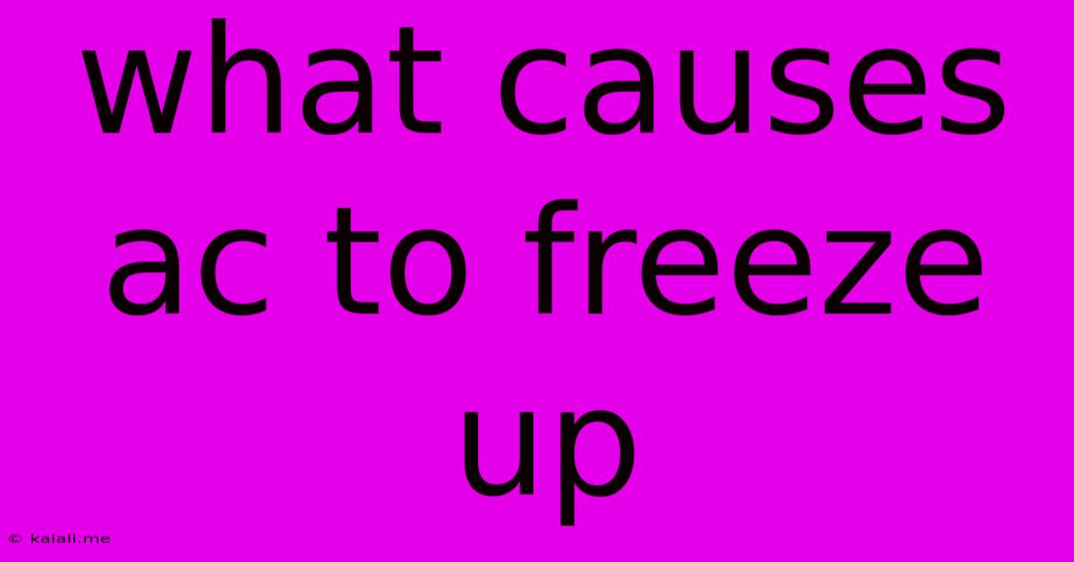 What Causes Ac To Freeze Up