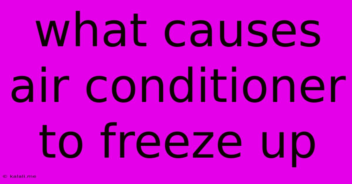 What Causes Air Conditioner To Freeze Up
