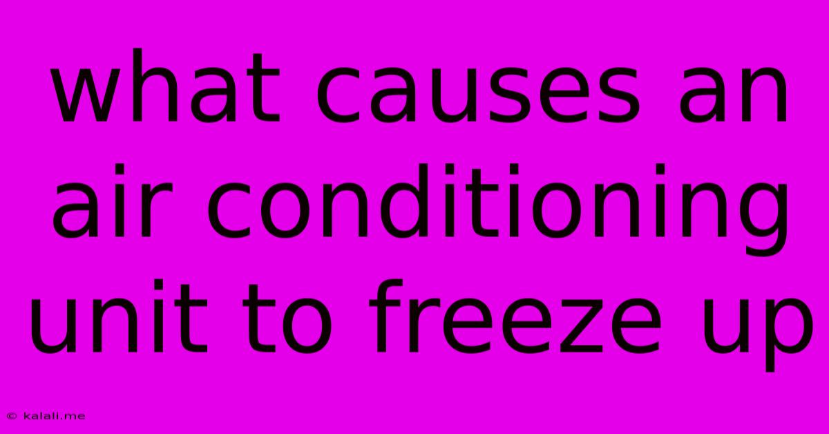 What Causes An Air Conditioning Unit To Freeze Up