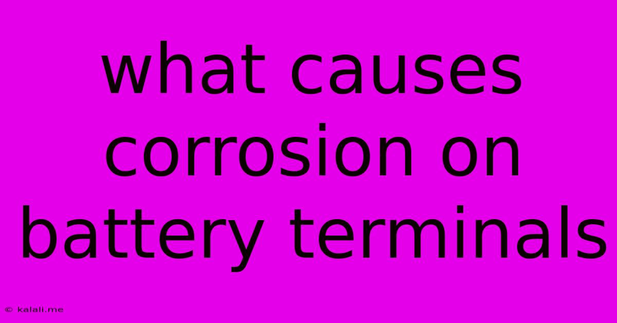 What Causes Corrosion On Battery Terminals