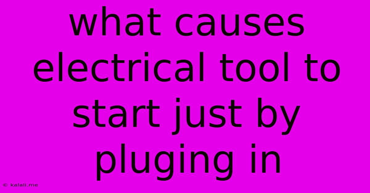 What Causes Electrical Tool To Start Just By Pluging In