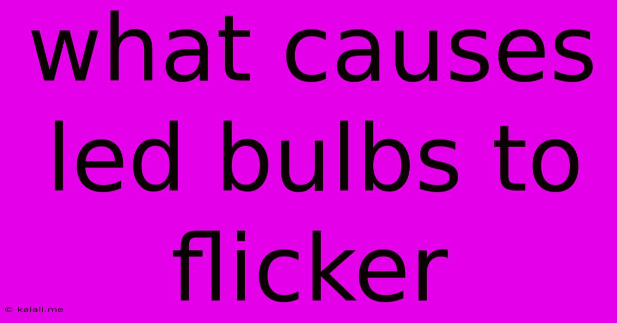 What Causes Led Bulbs To Flicker