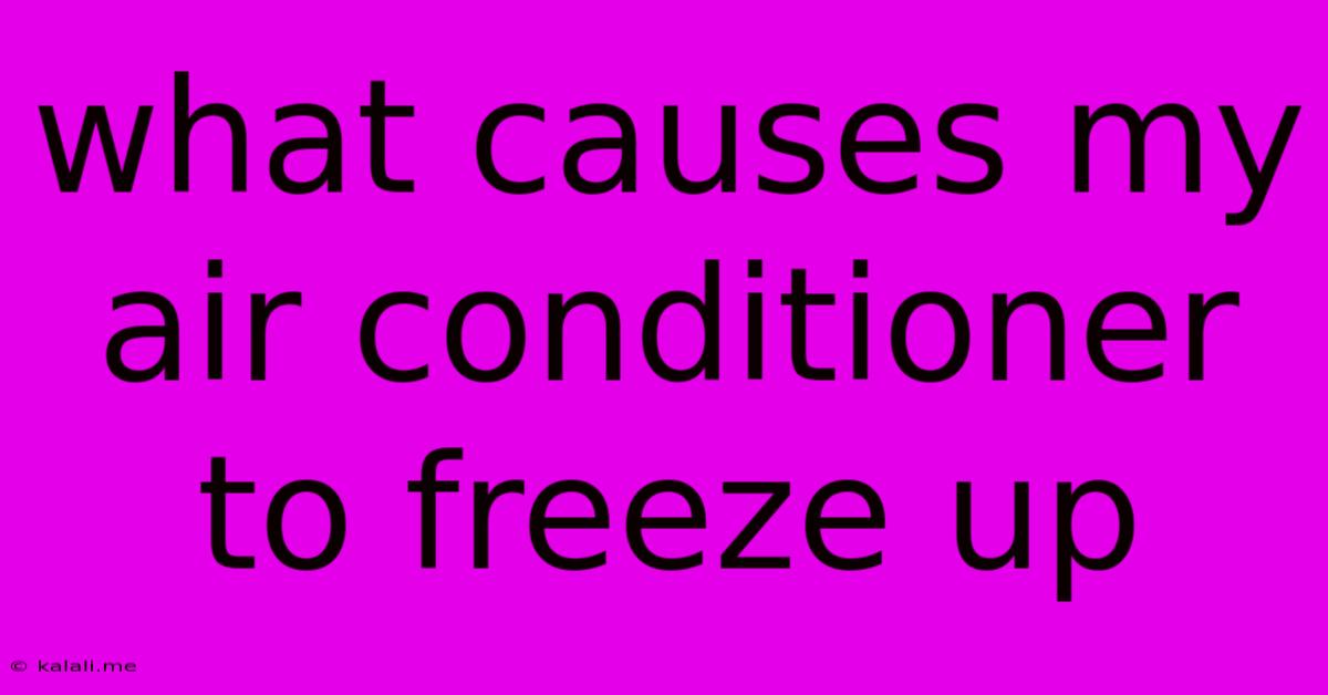 What Causes My Air Conditioner To Freeze Up