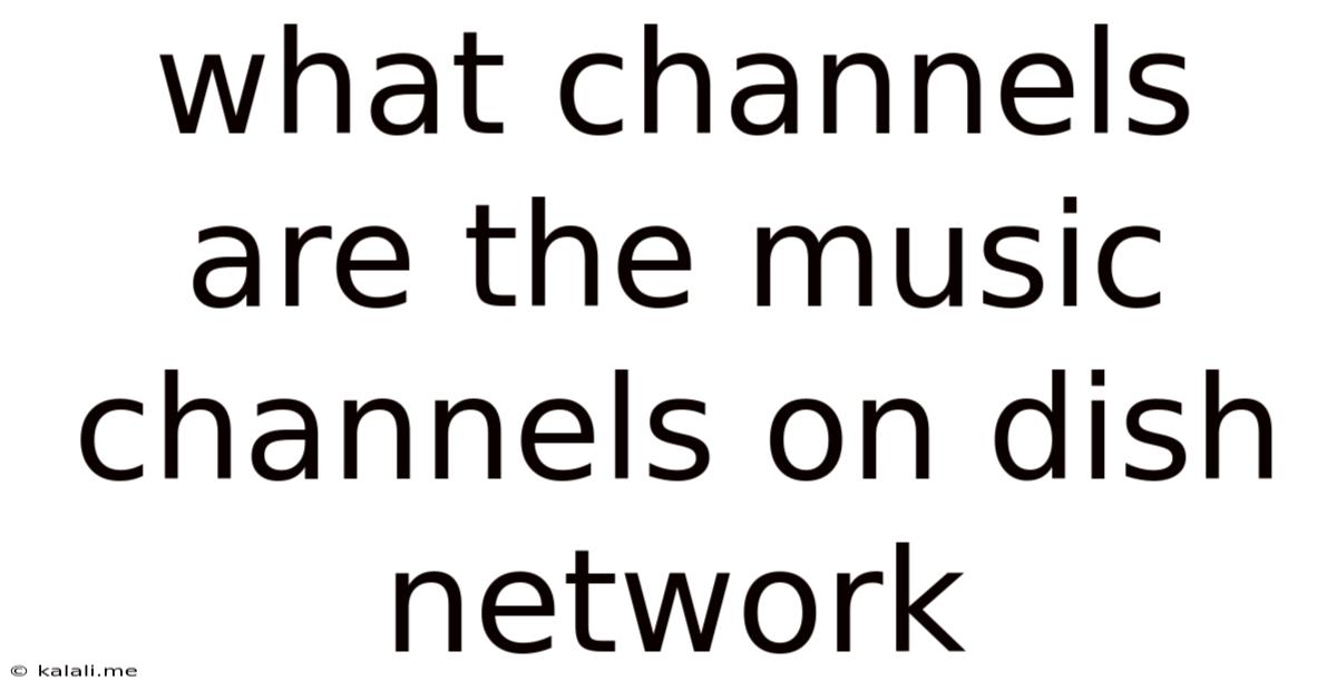 What Channels Are The Music Channels On Dish Network