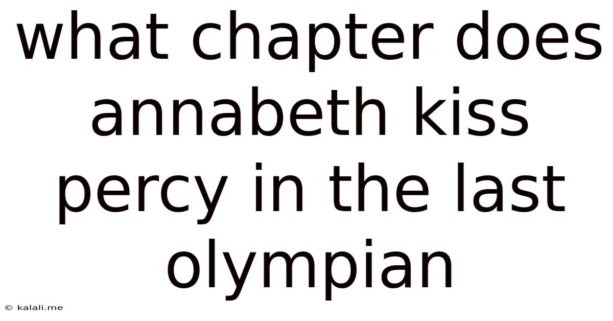 What Chapter Does Annabeth Kiss Percy In The Last Olympian