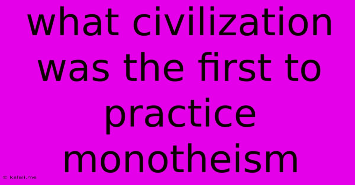 What Civilization Was The First To Practice Monotheism