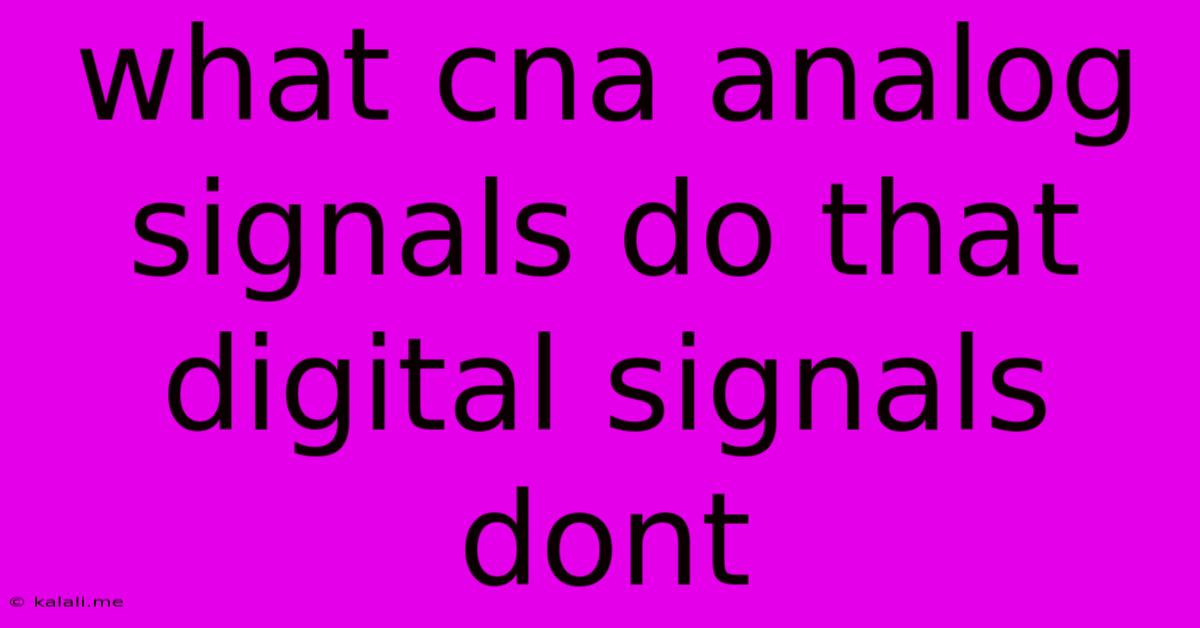 What Cna Analog Signals Do That Digital Signals Dont