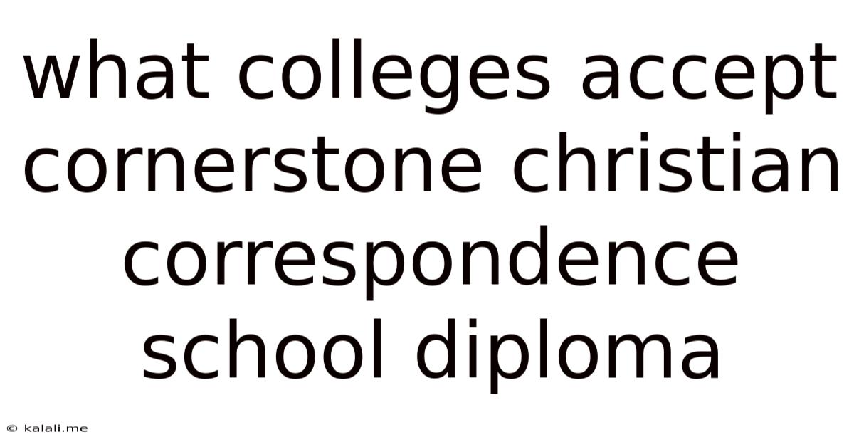 What Colleges Accept Cornerstone Christian Correspondence School Diploma