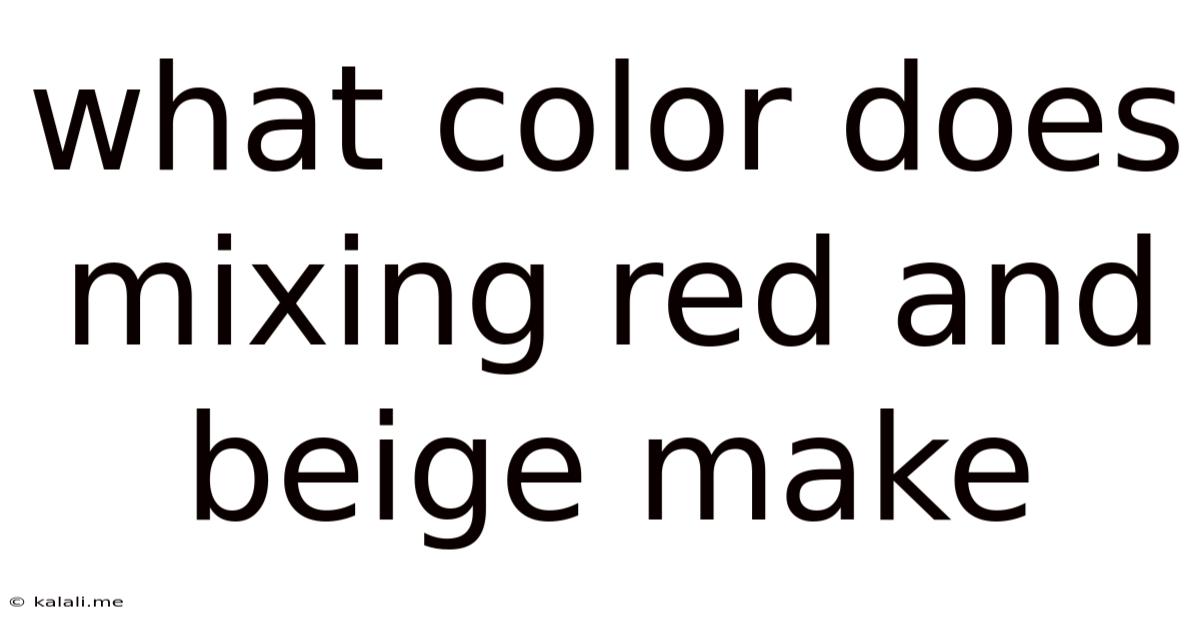 What Color Does Mixing Red And Beige Make