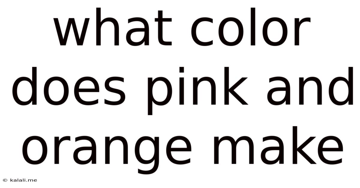 What Color Does Pink And Orange Make
