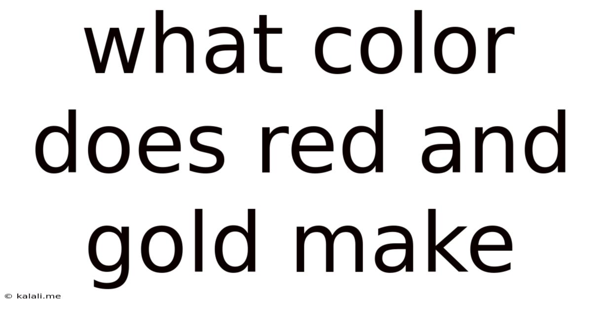 What Color Does Red And Gold Make