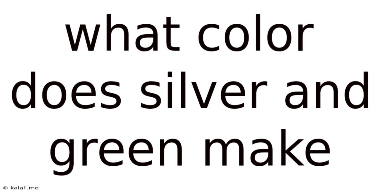 What Color Does Silver And Green Make