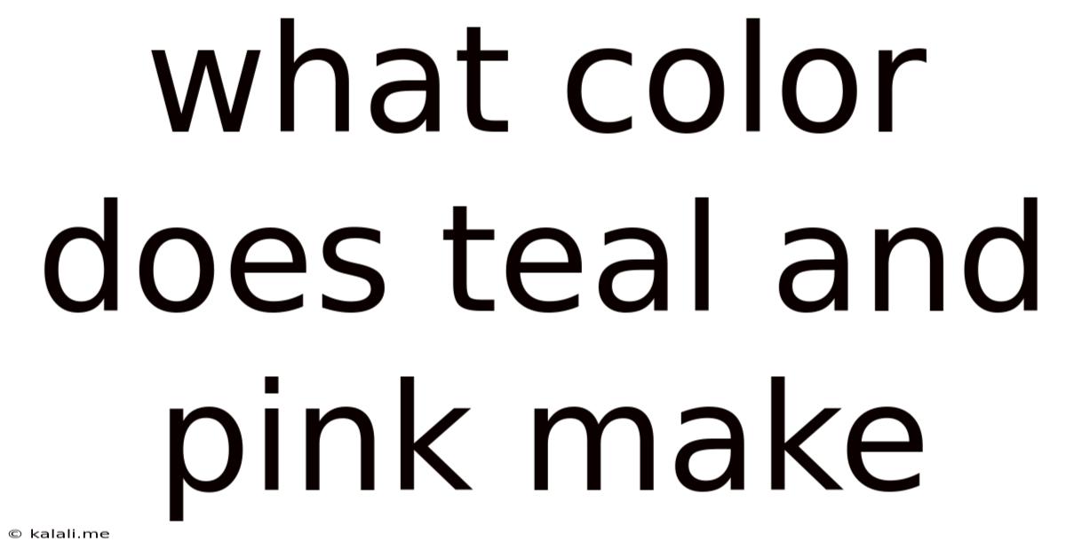 What Color Does Teal And Pink Make