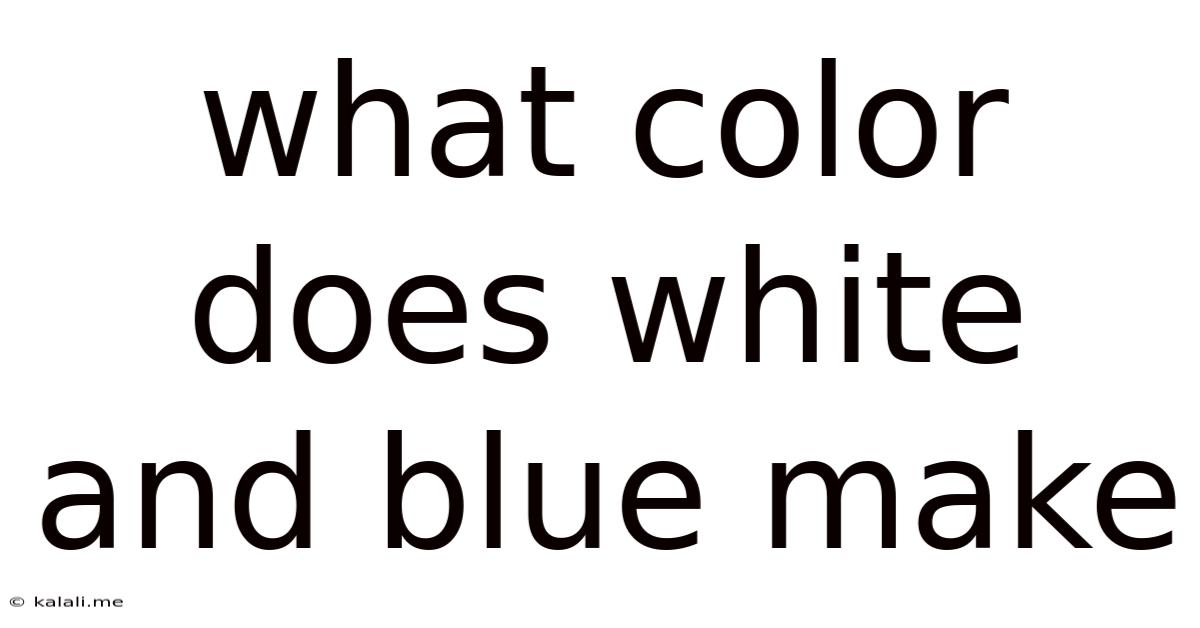 What Color Does White And Blue Make