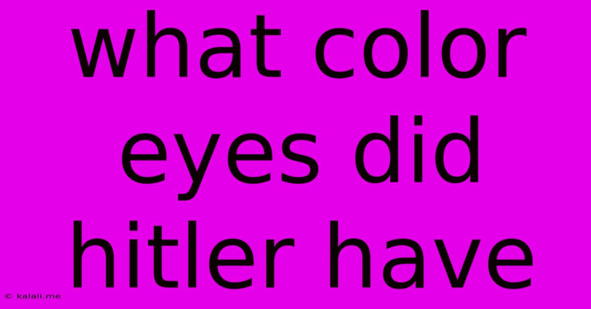 What Color Eyes Did Hitler Have