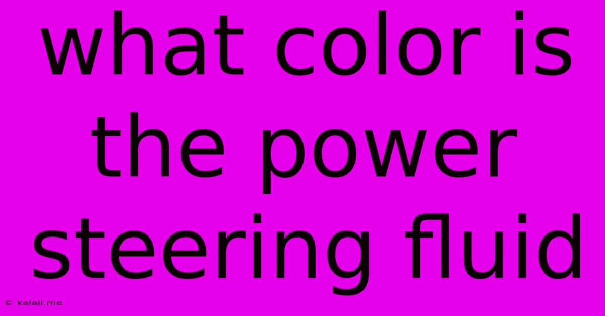 What Color Is The Power Steering Fluid