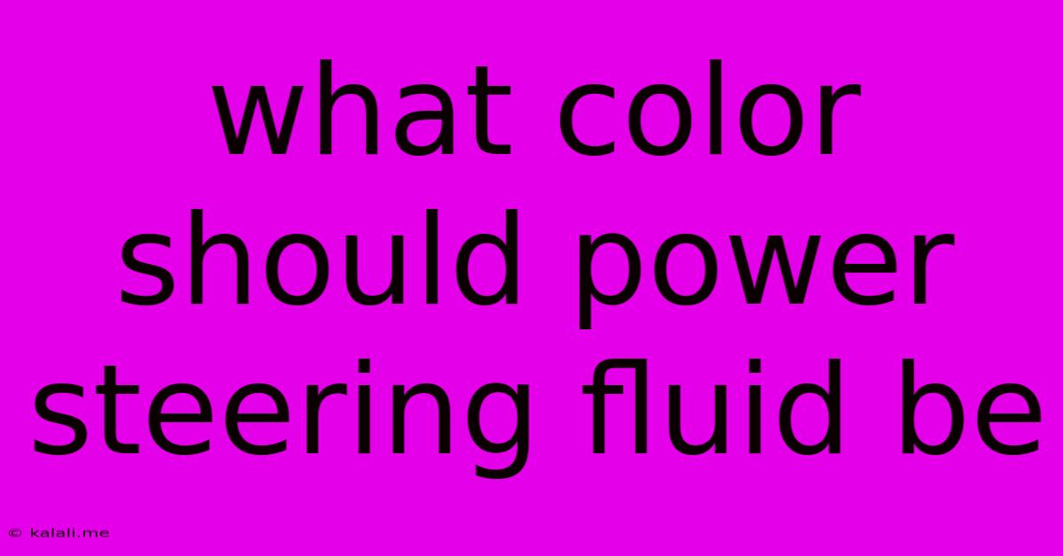 What Color Should Power Steering Fluid Be