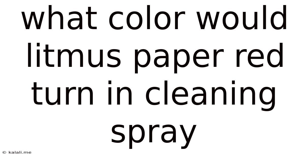 What Color Would Litmus Paper Red Turn In Cleaning Spray