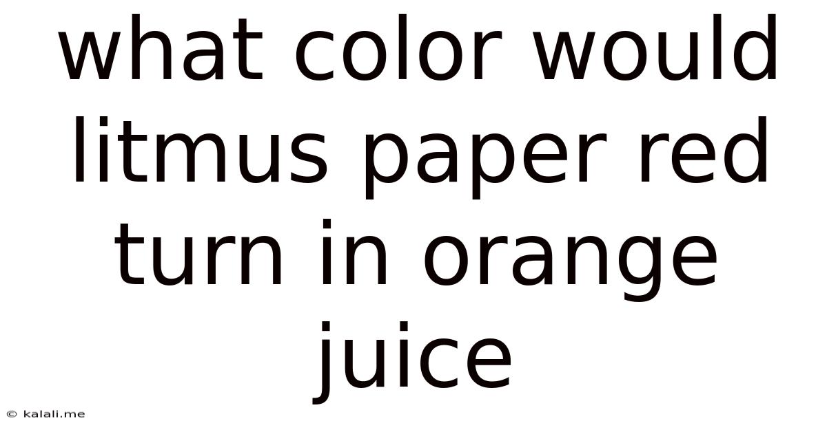 What Color Would Litmus Paper Red Turn In Orange Juice