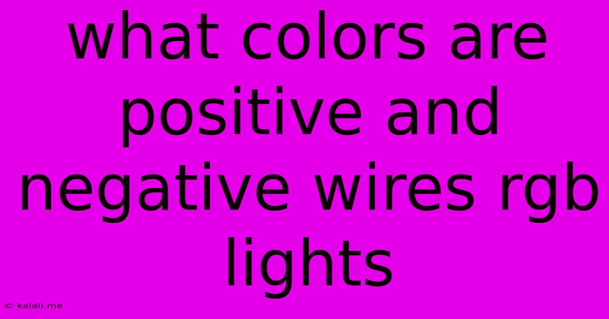 What Colors Are Positive And Negative Wires Rgb Lights
