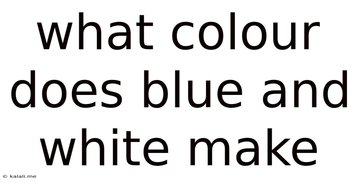 What Colour Does Blue And White Make