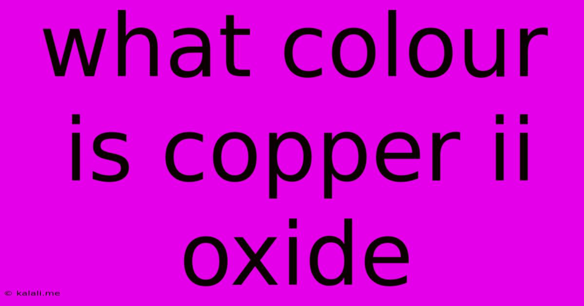 What Colour Is Copper Ii Oxide