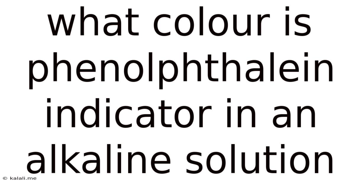 What Colour Is Phenolphthalein Indicator In An Alkaline Solution