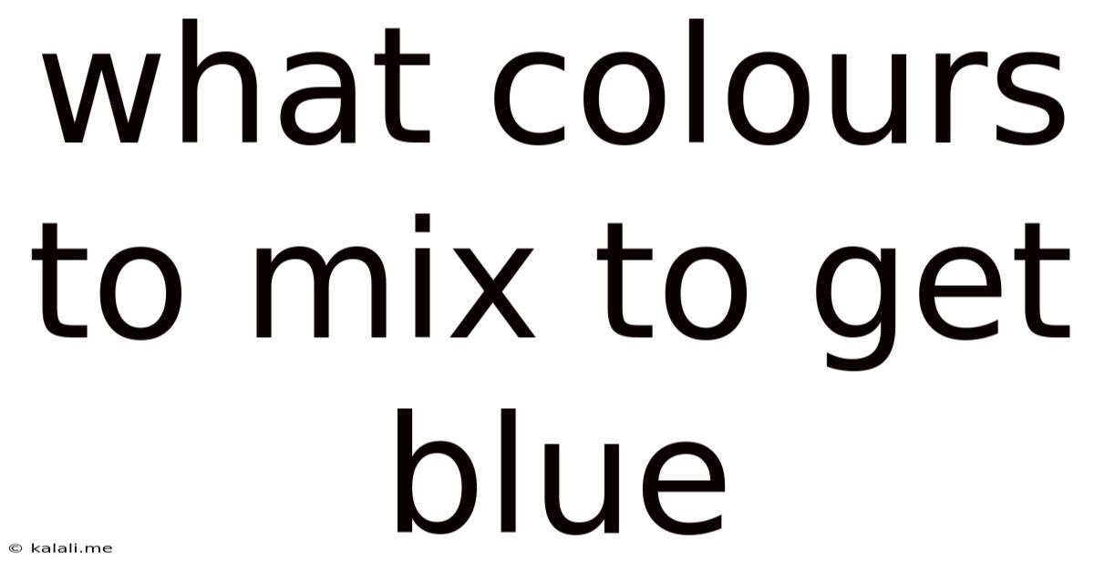 What Colours To Mix To Get Blue