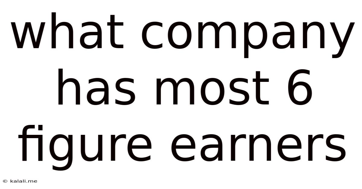 What Company Has Most 6 Figure Earners