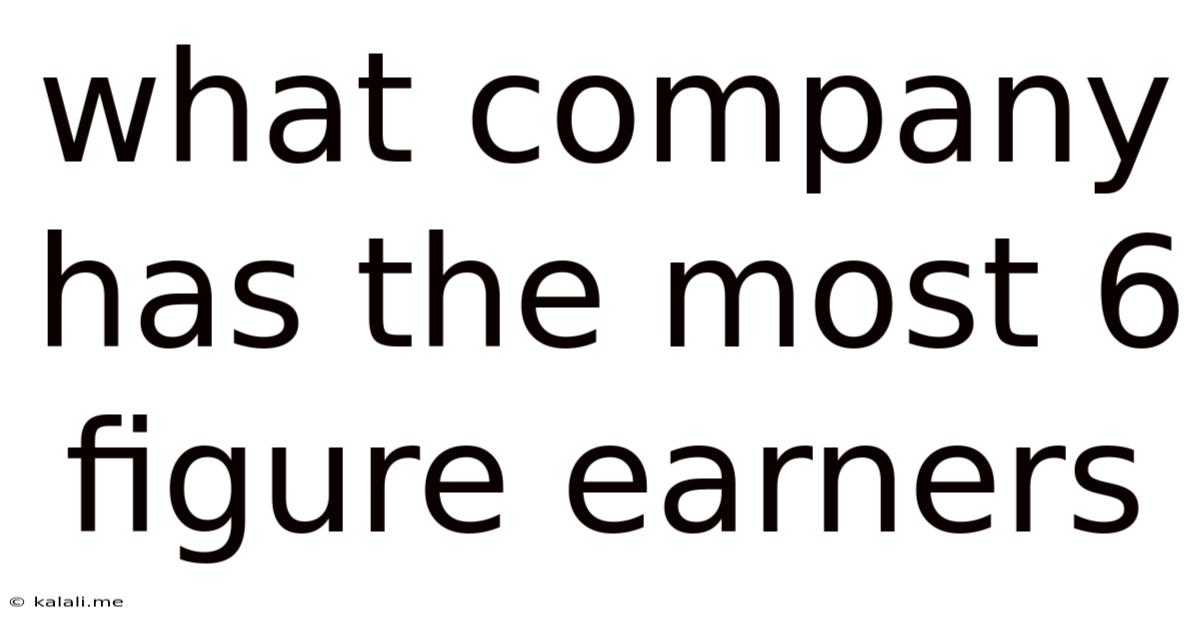 What Company Has The Most 6 Figure Earners