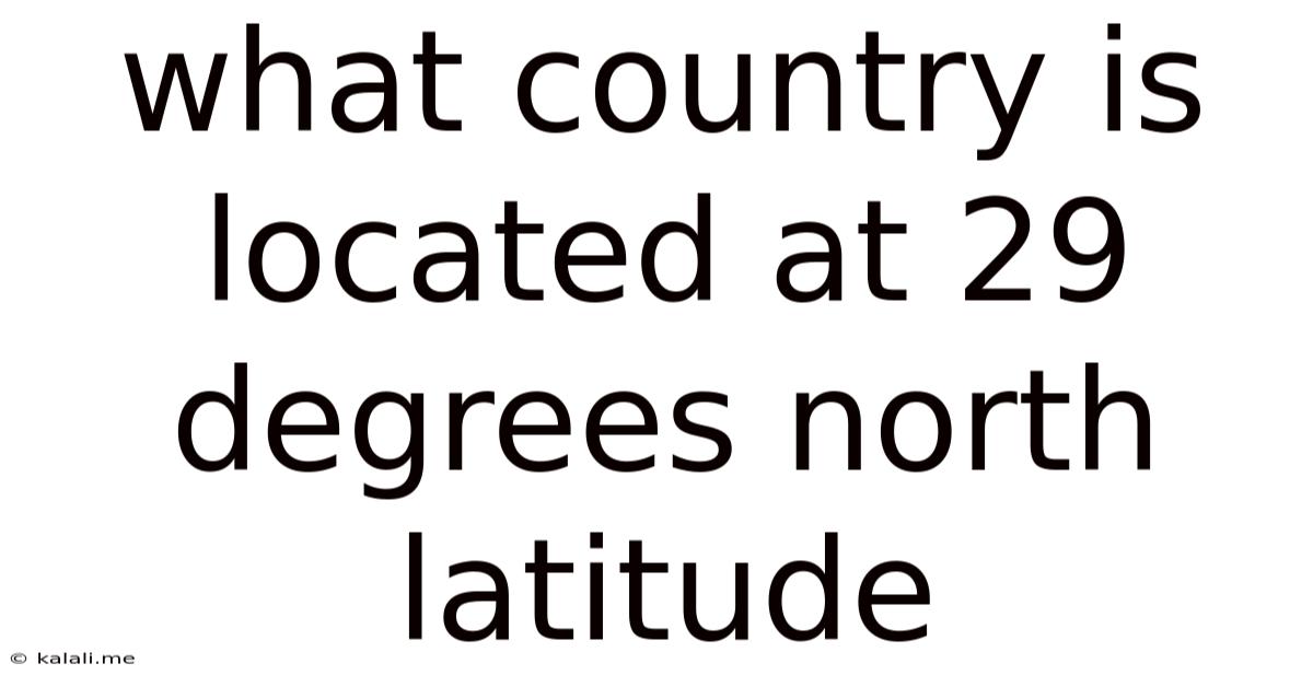 What Country Is Located At 29 Degrees North Latitude