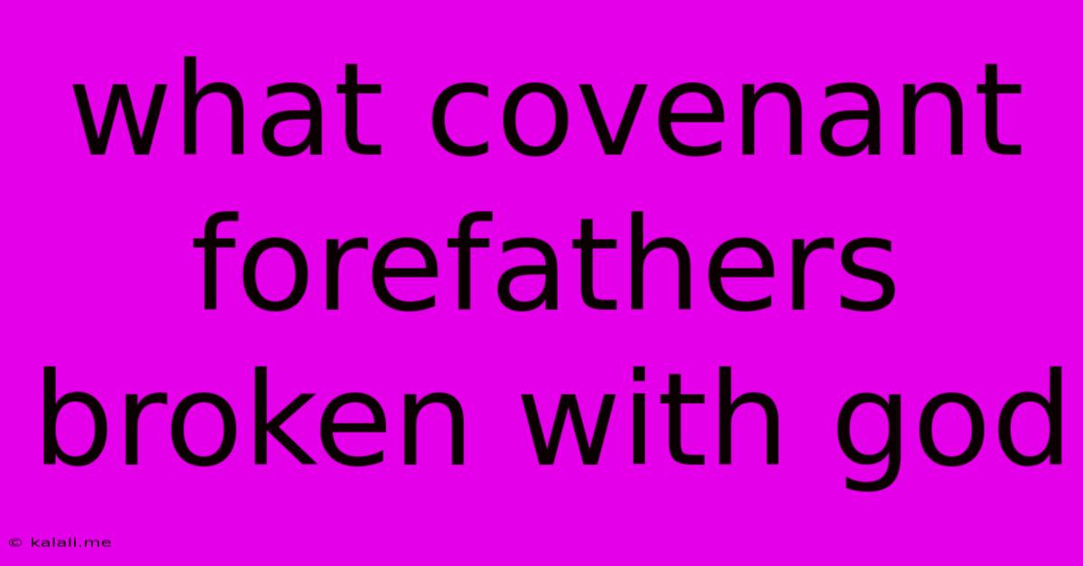 What Covenant Forefathers Broken With God