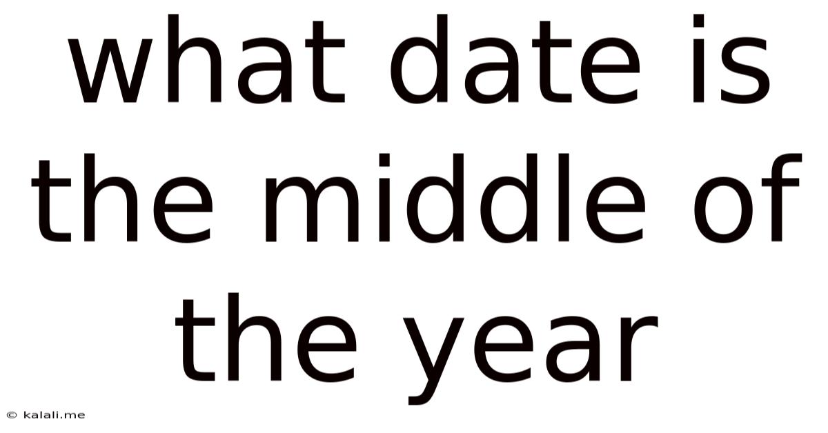 What Date Is The Middle Of The Year