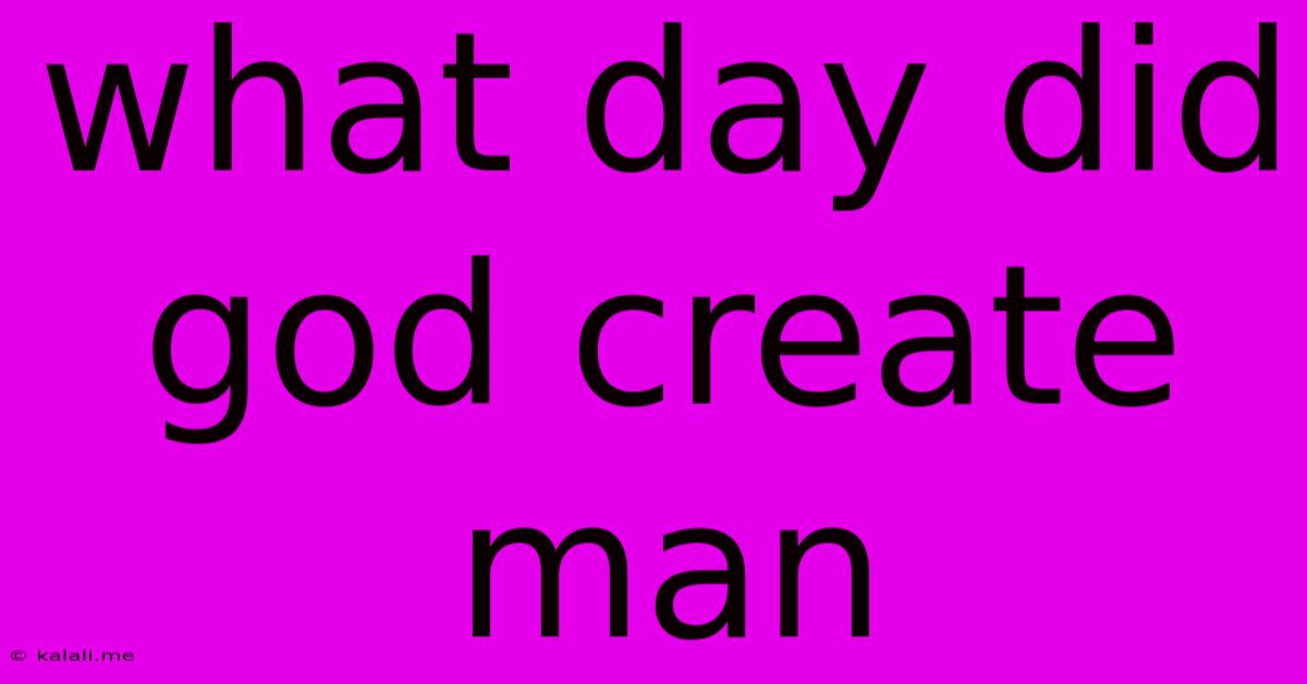 What Day Did God Create Man