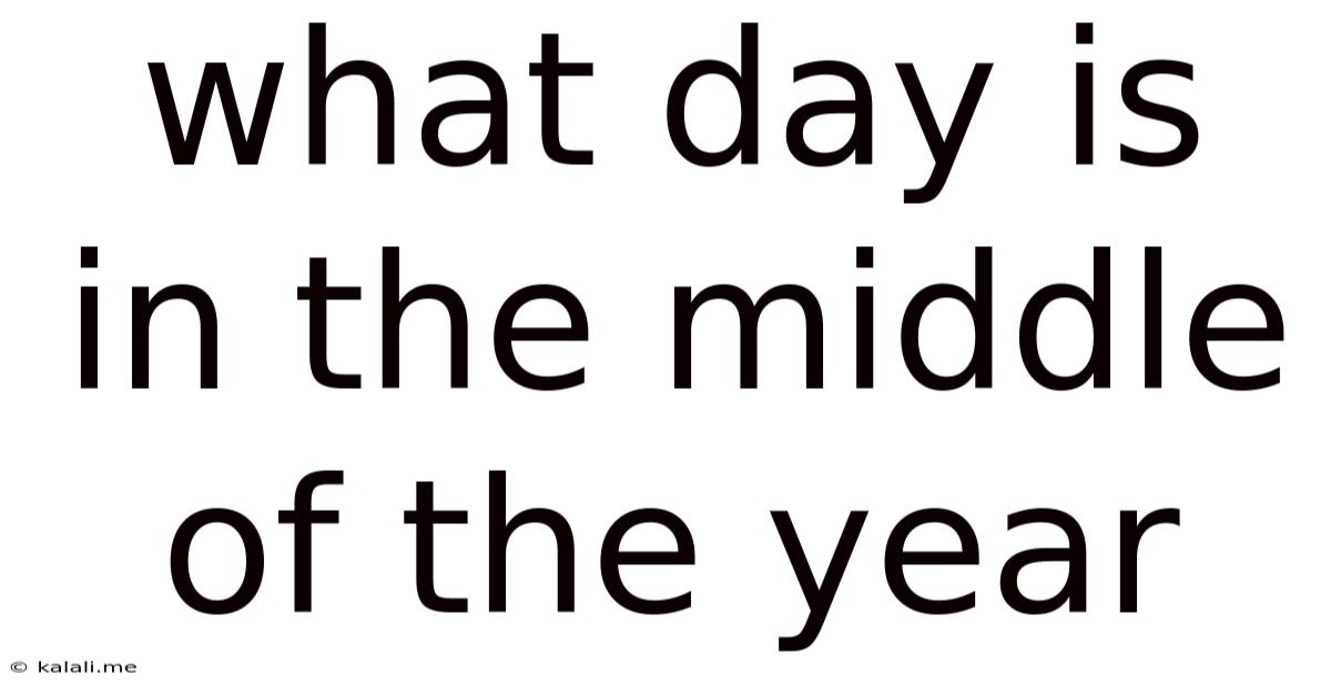 What Day Is In The Middle Of The Year