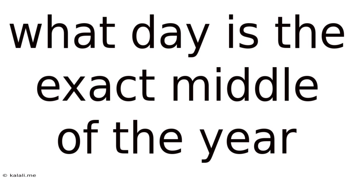 What Day Is The Exact Middle Of The Year
