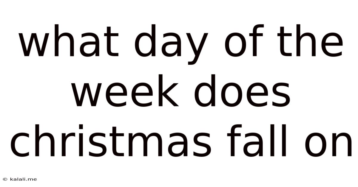 What Day Of The Week Does Christmas Fall On