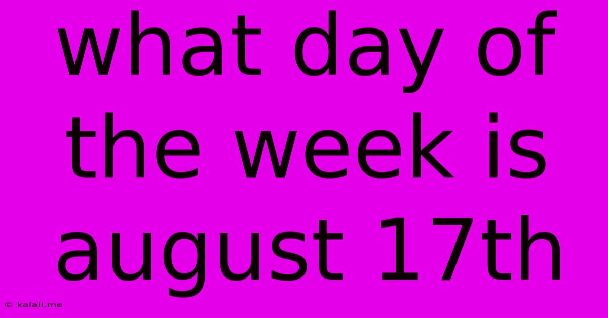 What Day Of The Week Is August 17th