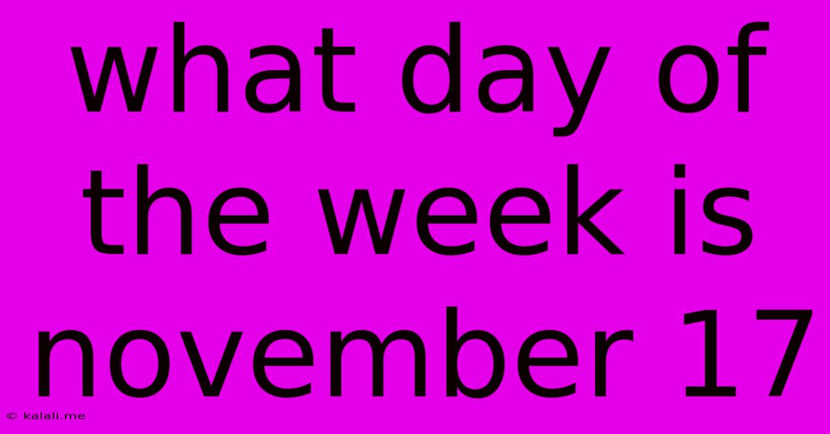 What Day Of The Week Is November 17