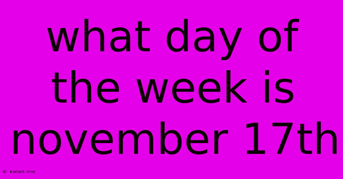 What Day Of The Week Is November 17th
