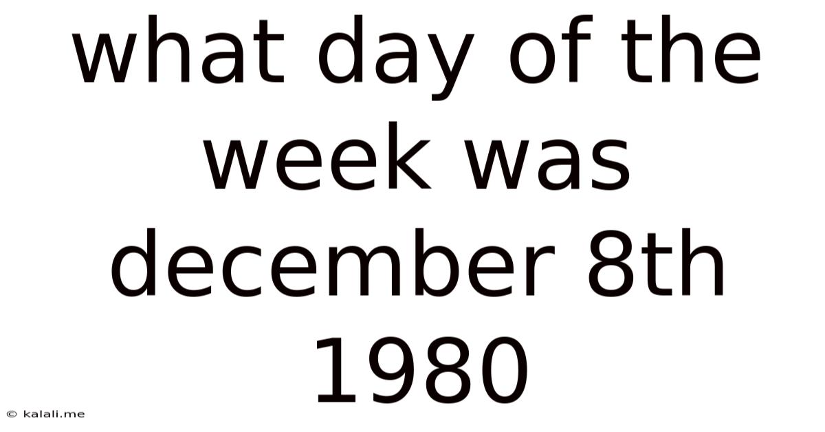 What Day Of The Week Was December 8th 1980