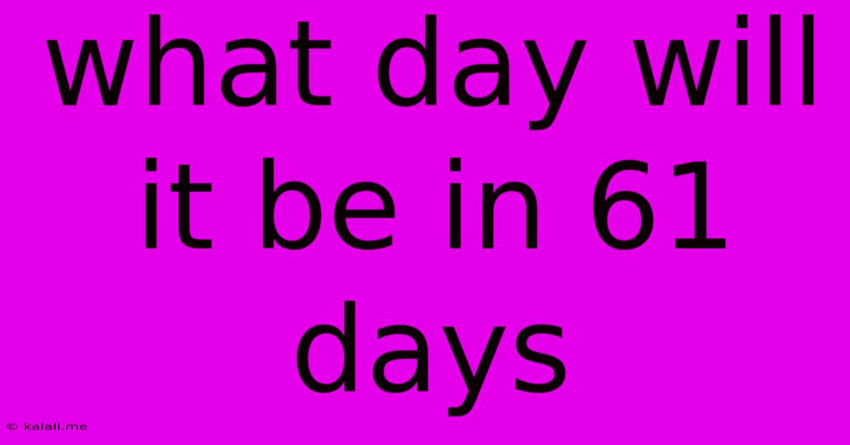 What Day Will It Be In 61 Days