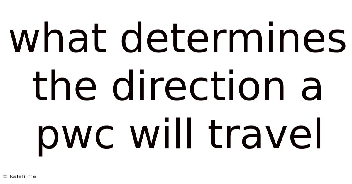 What Determines The Direction A Pwc Will Travel